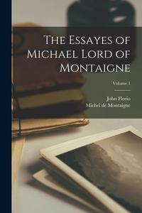 The Essayes of Michael Lord of Montaigne; Volume 1 di Michel Montaigne, John Florio edito da LEGARE STREET PR