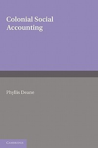 Colonial Social Accounting di Phyllis Deane edito da Cambridge University Press