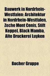 Architektur In Nordrhein-westfalen, Zeche Mont Cenis, Stift Keppel, Black Mamba, Alte Druckerei Luyken di Quelle Wikipedia edito da General Books Llc