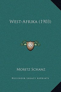 West-Afrika (1903) di Moritz Schanz edito da Kessinger Publishing