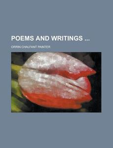 Poems And Writings di United States Congressional House, Orrin Chalfant Painter edito da Rarebooksclub.com
