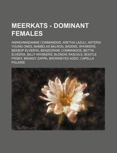 Meerkats - Dominant Females: Annieanniea di Source Wikia edito da Books LLC, Wiki Series