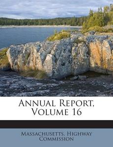 Annual Report, Volume 16 di Massachusetts Highway Commission edito da Nabu Press