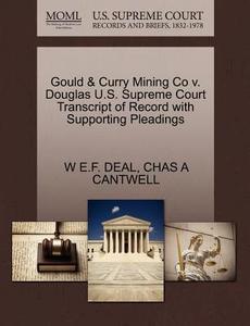 Gould & Curry Mining Co V. Douglas U.s. Supreme Court Transcript Of Record With Supporting Pleadings di W E F Deal, Chas A Cantwell edito da Gale, U.s. Supreme Court Records