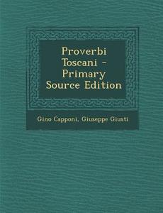 Proverbi Toscani di Gino Capponi, Giuseppe Giusti edito da Nabu Press