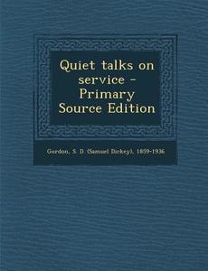 Quiet Talks on Service di S. D. 1859-1936 Gordon edito da Nabu Press