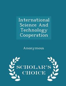 International Science And Technology Cooperation - Scholar's Choice Edition edito da Scholar's Choice