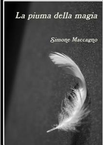 La piuma della magia di Simone Maccagno edito da Lulu.com