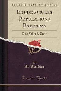 Etude Sur Les Populations Bambaras di Le Barbier edito da Forgotten Books