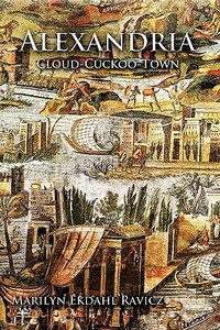 Alexandria: Cloud-Cuckoo-Town di Marilyn Ekdahl Ravicz edito da AUTHORHOUSE