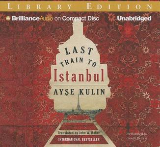 Last Train to Istanbul di Ayse Kulin edito da Brilliance Audio