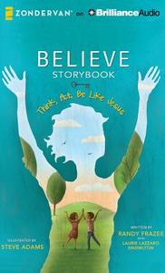 Believe Storybook: Think, ACT, Be Like Jesus di Randy Frazee edito da Zondervan on Brilliance Audio