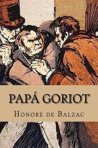 Papa Goriot di Honore De Balzac edito da Createspace Independent Publishing Platform