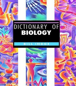 Dictionary of Biology di Bill Indge edito da Taylor & Francis Inc
