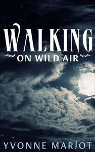 Walking on Wild Air di Yvonne Marjot edito da LIGHTNING SOURCE INC