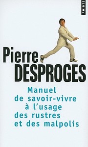 Manuel de Savoir-Vivre A L'Usage Des Rustres Et Des Malpolis di Pierre Desproges edito da Editions Du Seuil