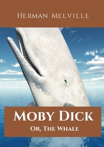 Moby Dick; Or, The Whale di Herman Melville edito da Les prairies numériques