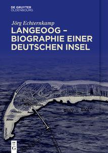 Langeoog - Biographie einer deutschen Insel di Jörg Echternkamp edito da de Gruyter Oldenbourg