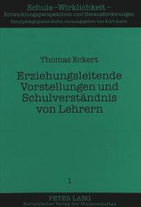 Erziehungsleitende Vorstellungen und Schulverständnis von Lehrern di Thomas Eckert edito da Lang, Peter GmbH