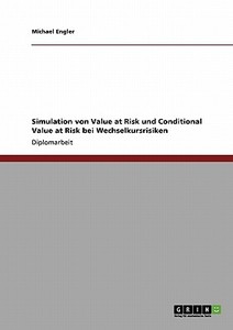 Simulation von Value at Risk und Conditional Value at Risk bei Wechselkursrisiken di Michael Engler edito da GRIN Publishing