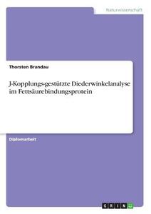 J-Kopplungs-gestützte Diederwinkelanalyse im Fettsäurebindungsprotein di Thorsten Brandau edito da GRIN Verlag