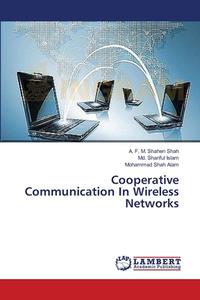 Cooperative Communication In Wireless Networks di A. F. M. Shahen Shah, Md. Shariful Islam, Mohammad Shah Alam edito da LAP Lambert Academic Publishing