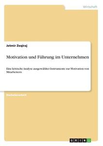 Motivation und Führung im Unternehmen di Jetmir Zeqiraj edito da GRIN Verlag