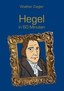 Hegel in 60 Minuten di Walther Ziegler edito da Books on Demand