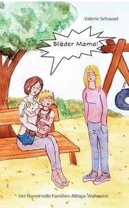 Bloder Mama! di Schussel Valerie Schussel edito da Books On Demand