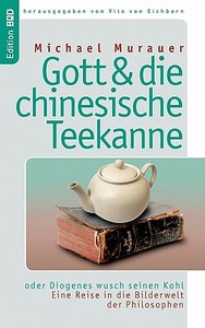 Gott und die chinesische Teekanne di Michael Murauer edito da Books on Demand