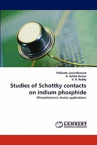 Studies of Schottky contacts on indium phosphide di Vallivedu Janardhanam, A. Ashok Kumar, V. R. Reddy edito da LAP Lambert Academic Publishing