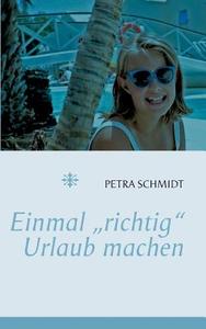 Einmal "richtig" Urlaub machen ... di Petra Schmidt edito da Books on Demand