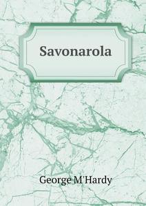 Savonarola di George M'Hardy edito da Book On Demand Ltd.