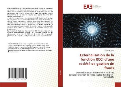 Externalisation de la fonction RCCI d'une société de gestion de fonds di Akram Boutar edito da Éditions universitaires européennes