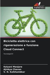 Bicicletta elettrica con rigenerazione e funzione Cloud Connect di Kalyani Manjare, Ajinkya Chavan, V. N. Kalkhambkar edito da Edizioni Sapienza
