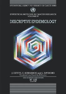 Statistical Methods in Cancer Research: Volume IV: Descriptive Epidemiology di International Agency for Research on Cancer edito da OXFORD UNIV PR