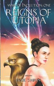 REIGNS OF UTOPIA - WAR OF EVOLUTION: ONE di ELSIE SWAIN edito da LIGHTNING SOURCE UK LTD