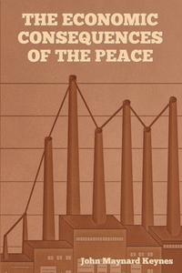 The Economic Consequences of the Peace di John Maynard Keynes edito da INDOEUROPEANPUBLISHING.COM