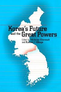 Korea's Future and the Great Powers di Nicholas Eberstadt, Richard J. Ellings edito da University of Washington Press