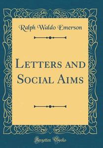 Letters and Social Aims (Classic Reprint) di Ralph Waldo Emerson edito da Forgotten Books