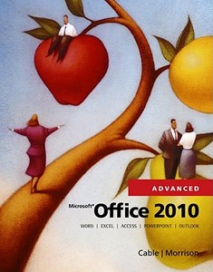 Microsoft Office 2010, Advanced di Sandra Cable, Connie Morrison edito da COURSE TECHNOLOGY