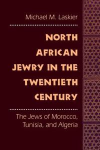 North African Jewry in the Twentieth Century di Michael Menachem Laskier edito da New York University Press