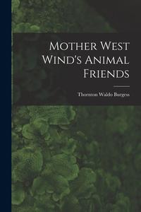 Mother West Wind's Animal Friends di Thornton Waldo Burgess edito da LEGARE STREET PR