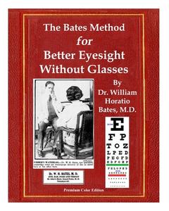 The Bates Method for Better Eyesight Without Glasses di William Horatio Bates, Emily C. Lierman, Clark Night edito da Clearsight Publishing Co.
