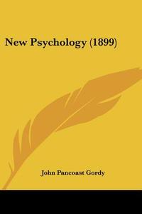 New Psychology (1899) di John Pancoast Gordy edito da Nobel Press