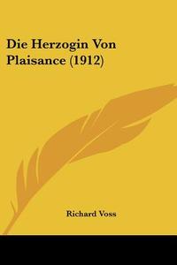 Die Herzogin Von Plaisance (1912) di Richard Voss edito da Kessinger Publishing