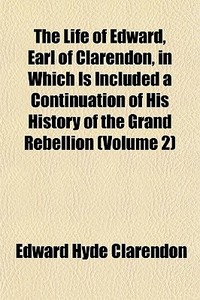 The Life Of Edward, Earl Of Clarendon, I di Edward Hyde Clarendon edito da General Books