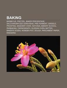 Baking: Baking, Barbecue, Saccharomyces di Books Llc edito da Books LLC, Wiki Series