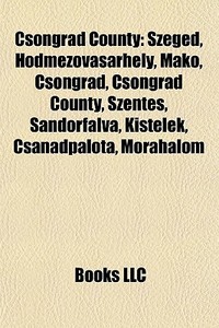 Csongr D County: Szeged, H Dmezov S Rhel di Books Llc edito da Books LLC, Wiki Series