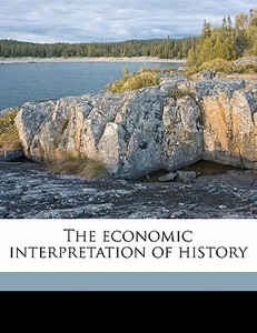 The Economic Interpretation Of History di Edwin Robert Anderson Seligman edito da Nabu Press